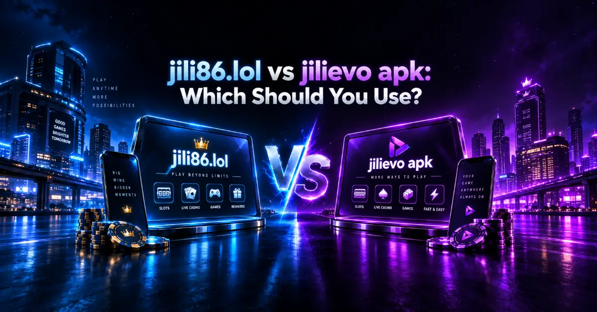 jili86.lol vs jilievo apk: Which Should You Use?